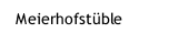 Meierhofst&uuml;ble